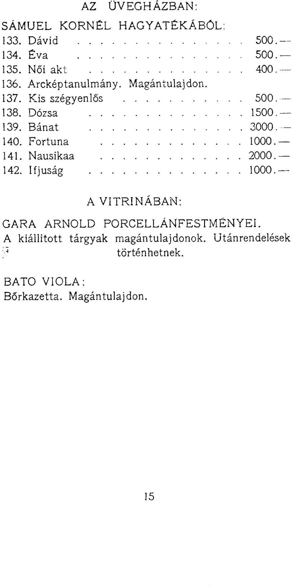 Fortuna 1000. 141. Nausikaa 2000. 142. Ifjúság 1000.- A VITRINÁBAN: GARA ARNOLD PORCELLÁNFESTMÉNYEI.