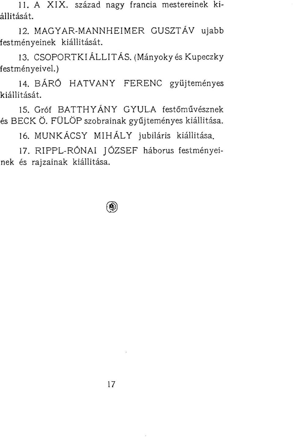 (Mányokyés Kupeczky festményeivel.) 14. BÁRÓ HATVANY FERENC gyűjteményes kiállítását. 15.