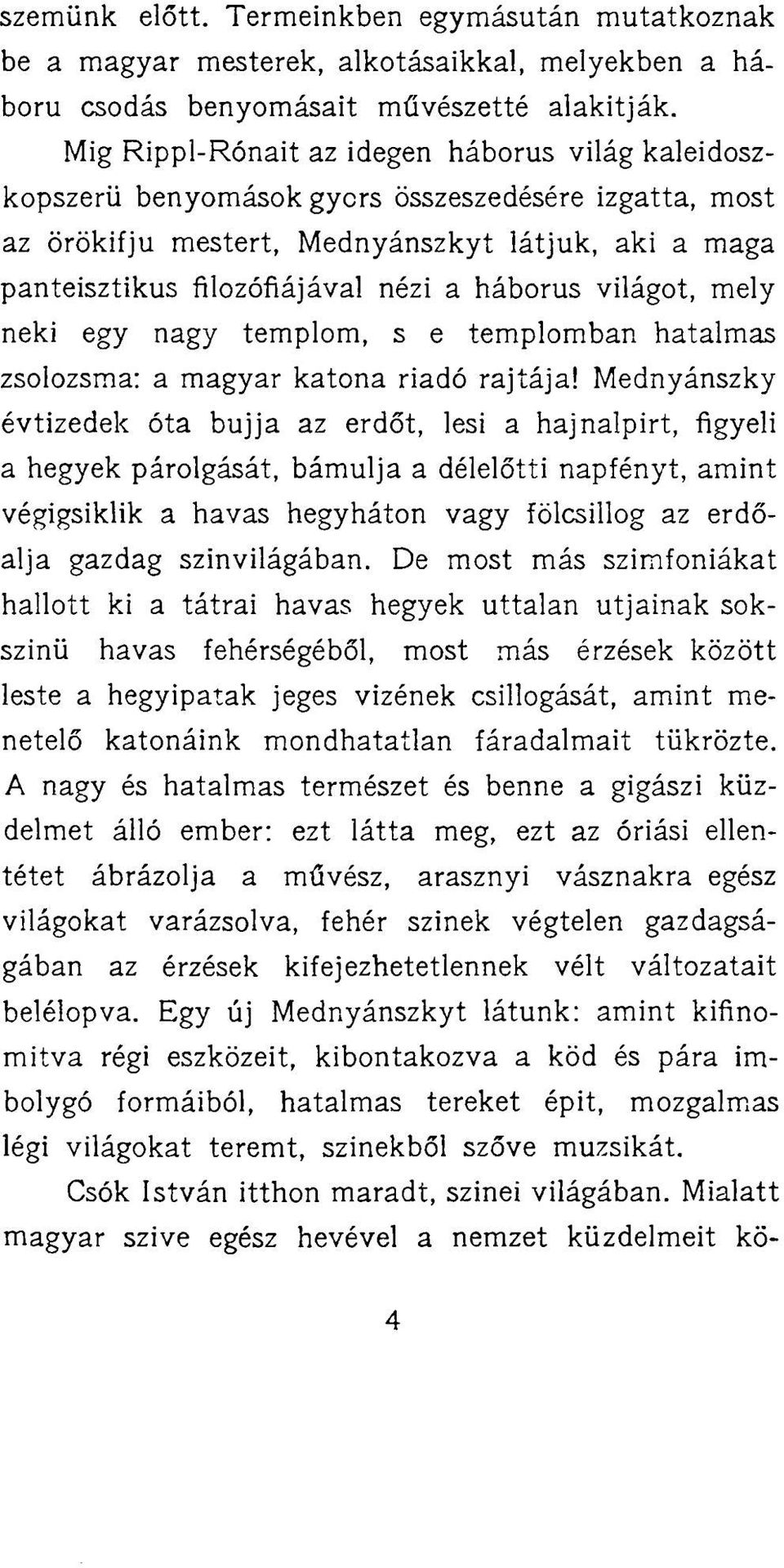 háborús világot, mely neki egy nagy templom, s e templomban hatalmas zsolozsma: a magyar katona riadó rajtája!