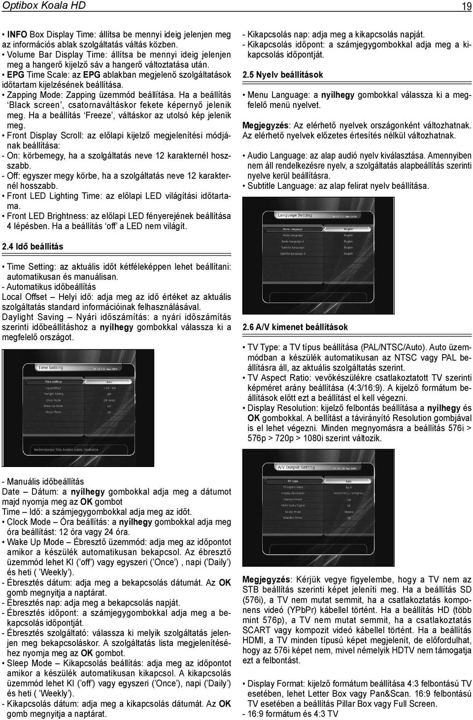 EPG Time Scale: az EPG ablakban megjelenő szolgáltatások időtartam kijelzésének beállítása. Zapping Mode: Zapping üzemmód beállítása.