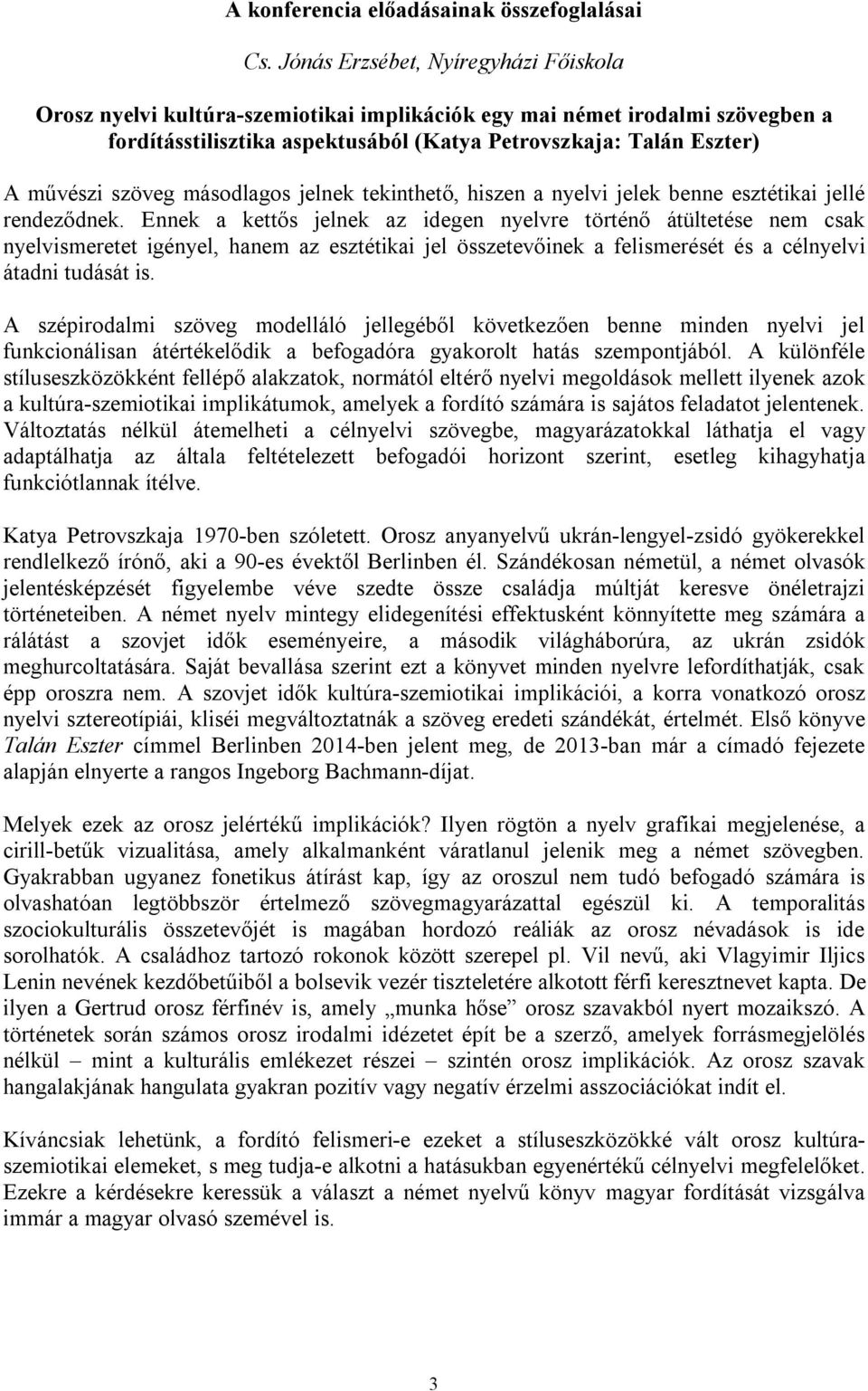 szöveg másodlagos jelnek tekinthető, hiszen a nyelvi jelek benne esztétikai jellé rendeződnek.