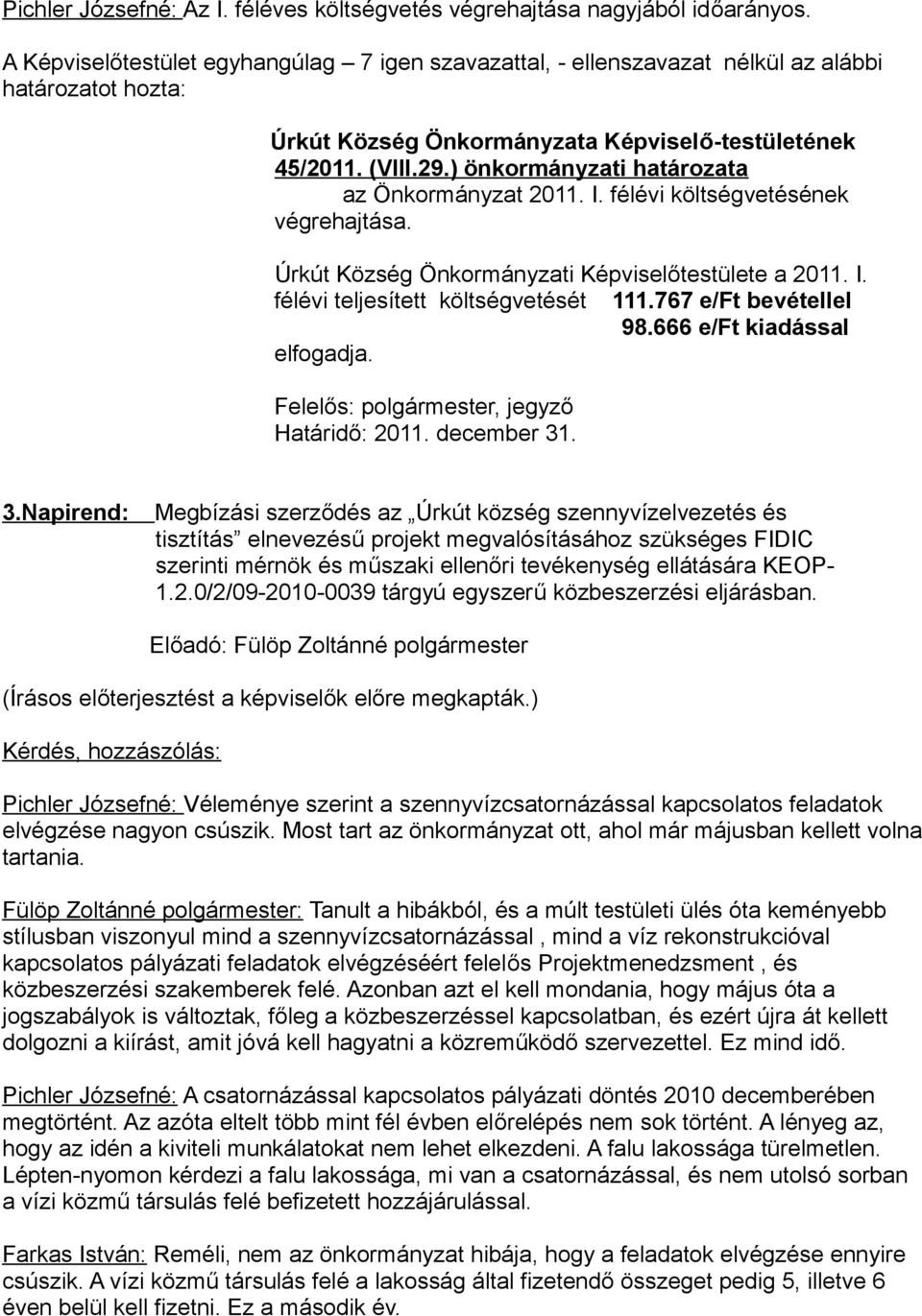 767 e/ft bevétellel 98.666 e/ft kiadással elfogadja. Felelős: polgármester, jegyző Határidő: 2011. december 31