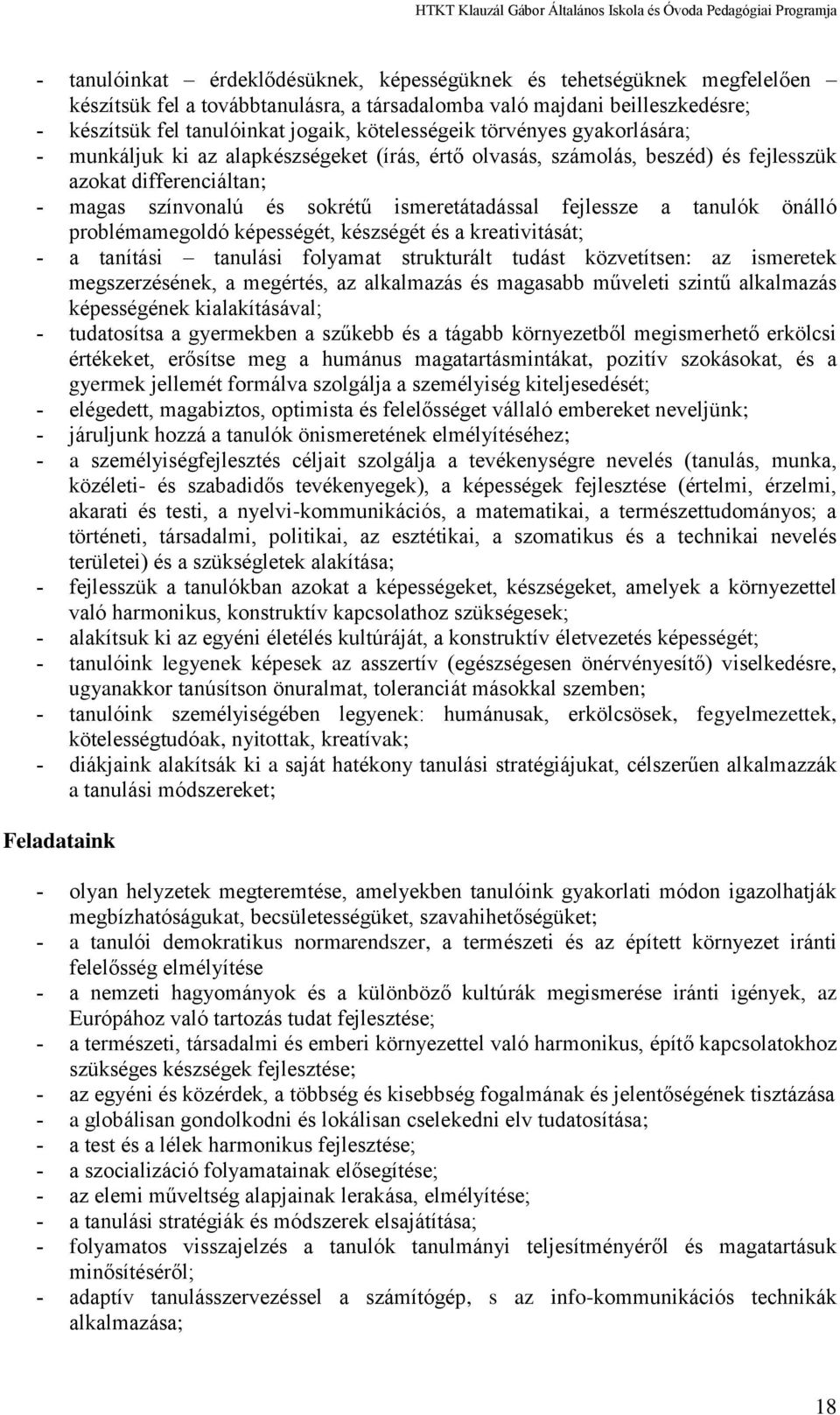 önálló problémamegoldó képességét, készségét és a kreativitását; a tanítási tanulási folyamat strukturált tudást közvetítsen: az ismeretek megszerzésének, a megértés, az alkalmazás és magasabb