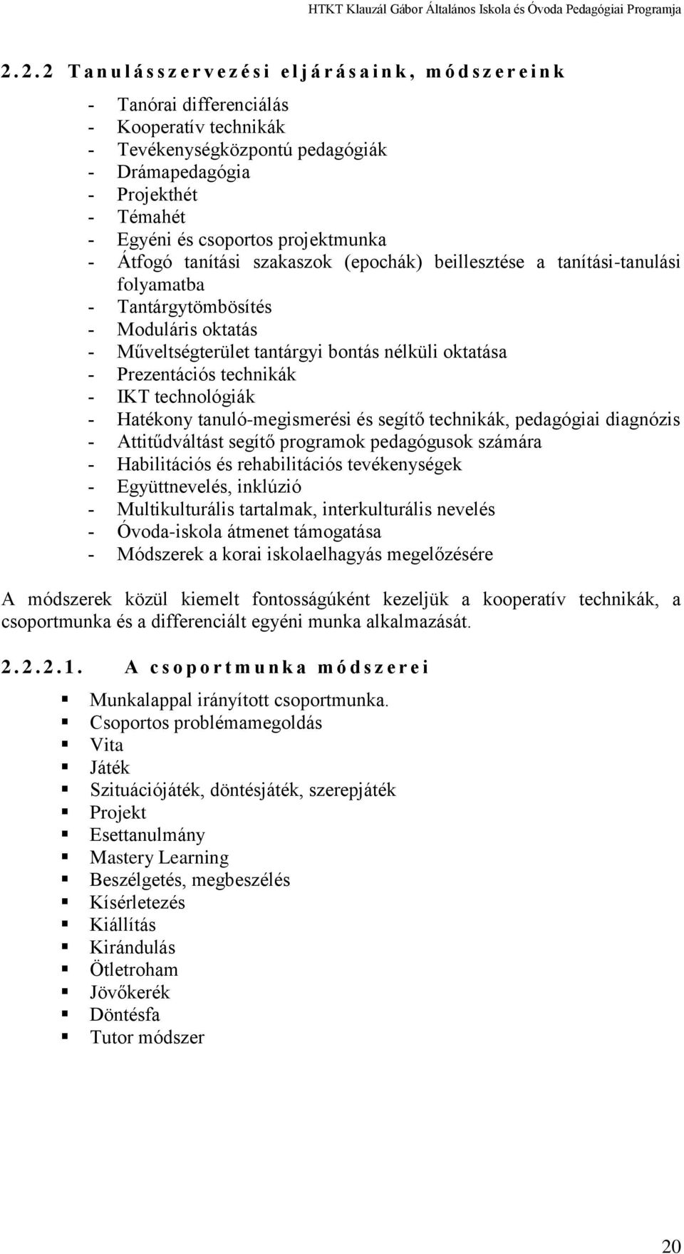 oktatása Prezentációs technikák IKT technológiák Hatékony tanuló-megismerési és segítő technikák, pedagógiai diagnózis Attitűdváltást segítő programok pedagógusok számára Habilitációs és