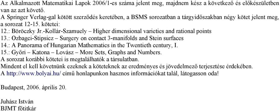 -Kollár-Szamuely Higher dimensional varieties and rational points 13.: Ozbagci-Stipsicz Surgery on contact 3-manifolds and Stein surfaces 14.