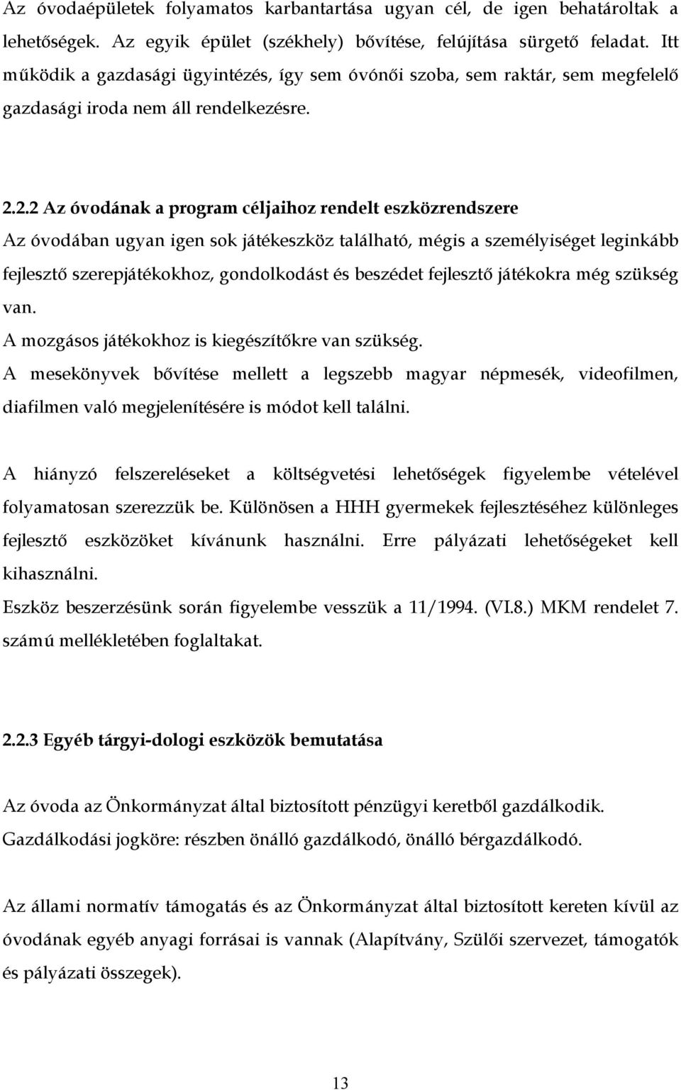 2.2 Az óvodának a program céljaihoz rendelt eszközrendszere Az óvodában ugyan igen sok játékeszköz található, mégis a személyiséget leginkább fejlesztő szerepjátékokhoz, gondolkodást és beszédet