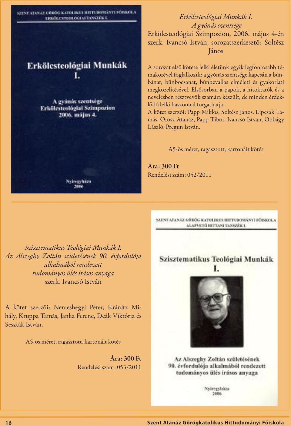 elméleti és gyakorlati megközelítésével. Elsősorban a papok, a hitoktatók és a nevelésben résztvevők számára készült, de minden érdeklődő lelki haszonnal forgathatja.