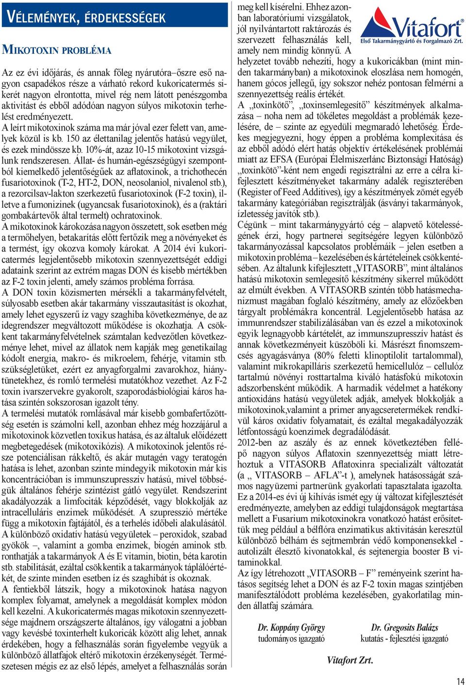 150 az élettanilag jelentős hatású vegyület, és ezek mindössze kb. 10%-át, azaz 10-15 mikotoxint vizsgálunk rendszeresen.