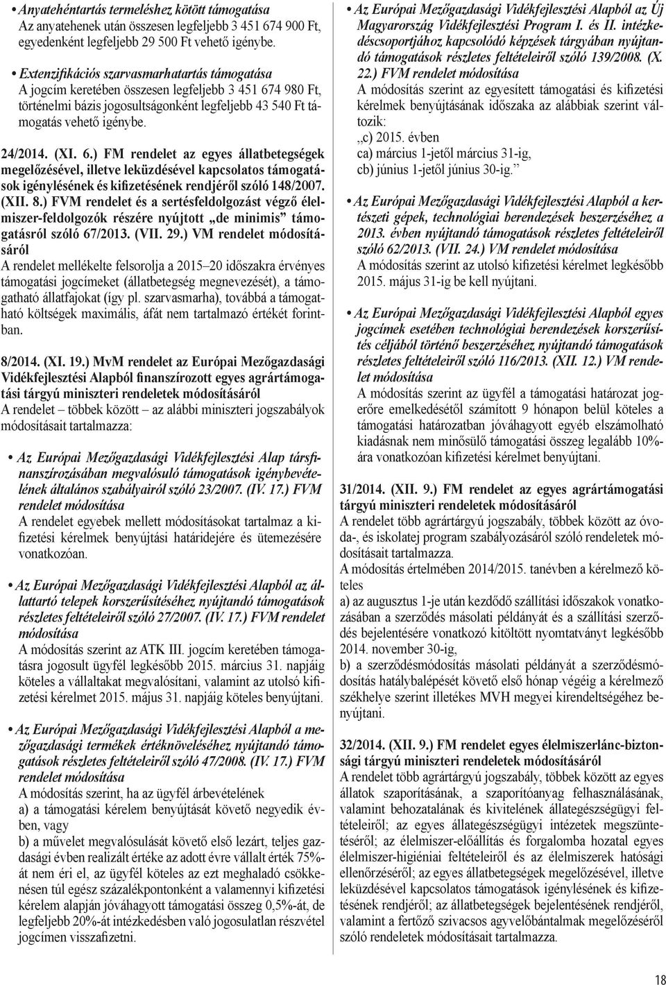 6.) FM rendelet az egyes állatbetegségek megelőzésével, illetve leküzdésével kapcsolatos támogatások igénylésének és kifizetésének rendjéről szóló 148/2007. (XII. 8.