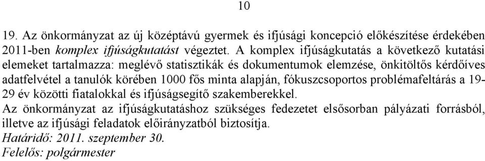 a tanulók körében 1000 fős minta alapján, fókuszcsoportos problémafeltárás a 19-29 év közötti fiatalokkal és ifjúságsegítő szakemberekkel.