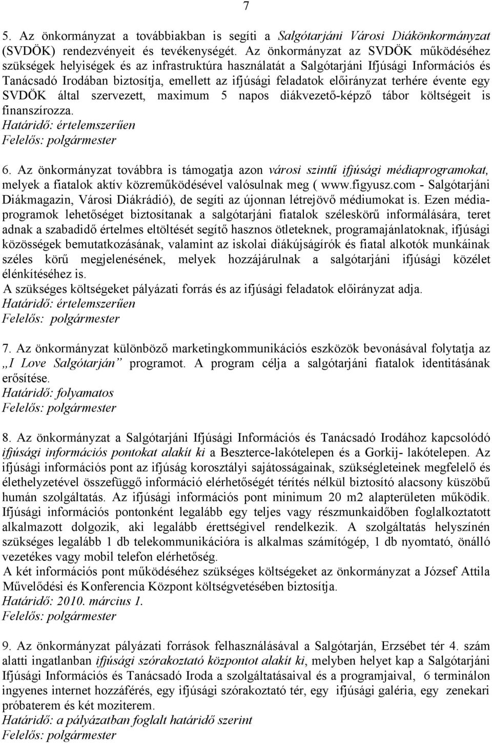 előirányzat terhére évente egy SVDÖK által szervezett, maximum 5 napos diákvezető-képző tábor költségeit is finanszírozza. 6.