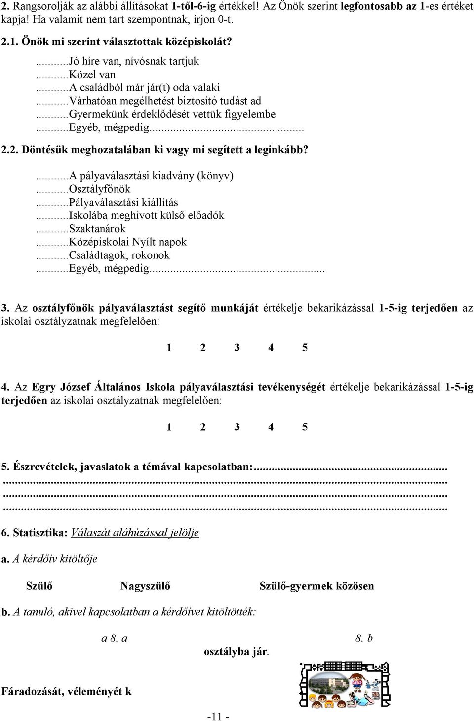 2. Döntésük meghozatalában ki vagy mi segített a leginkább?...a pályaválasztási kiadvány (könyv)...osztályfőnök...pályaválasztási kiállítás...iskolába meghívott külső előadók...szaktanárok.