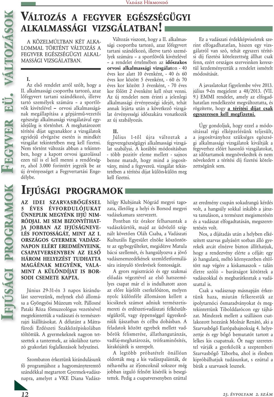 alkalmassági vizsgálatával egyidejűleg is történhet. A meghatározott térítési díjat ugyanakkor a vizsgálatok egyidejű elvégzése esetén is mindkét vizsgálat tekintetében meg kell fizetni.