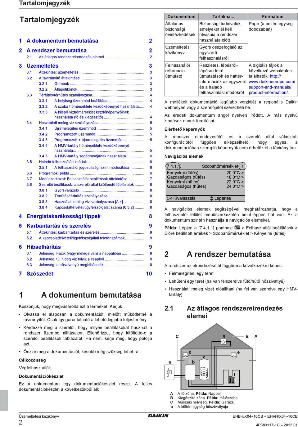 .. 4 3.4 Használai meleg víz szabályozása... 5 3.4.1 Újramelegíés üzemmód... 5 3.4.2 Programozo üzemmód... 5 3.4.3 Programozo + újramelegíés üzemmód... 5 3.4.4 A HMV arály hőmérséklee kezdőképernyő használaa.