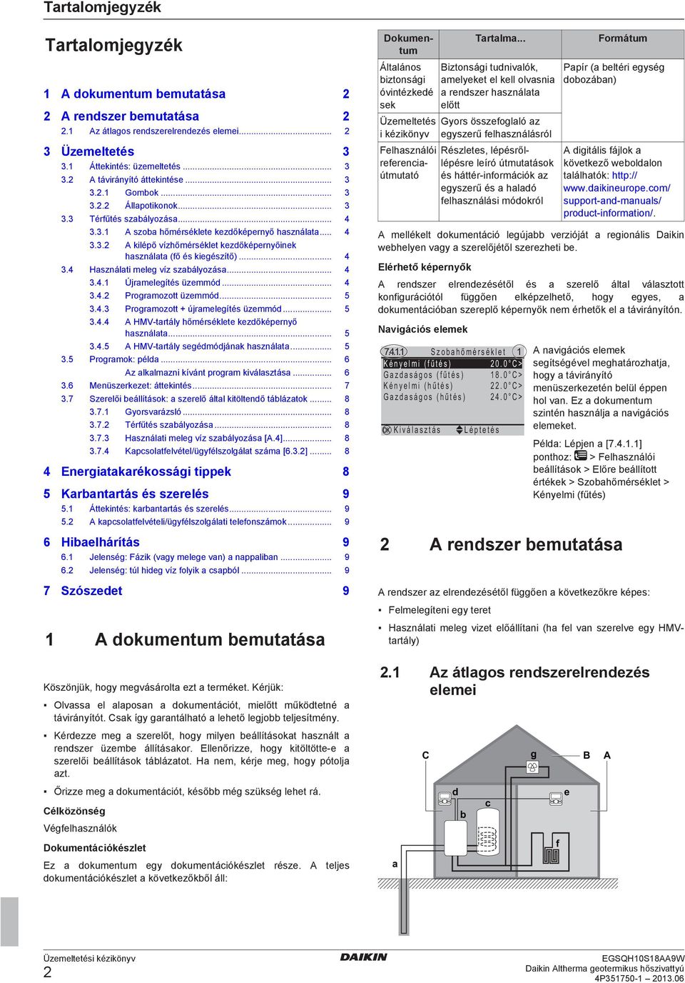 .. 4 3.4 Használati meleg víz szabályozása... 4 3.4.1 Újramelegítés üzemmód... 4 3.4.2 Programozott üzemmód... 5 3.4.3 Programozott + újramelegítés üzemmód... 5 3.4.4 A HMV tartály hőmérséklete kezdőképernyő használata.