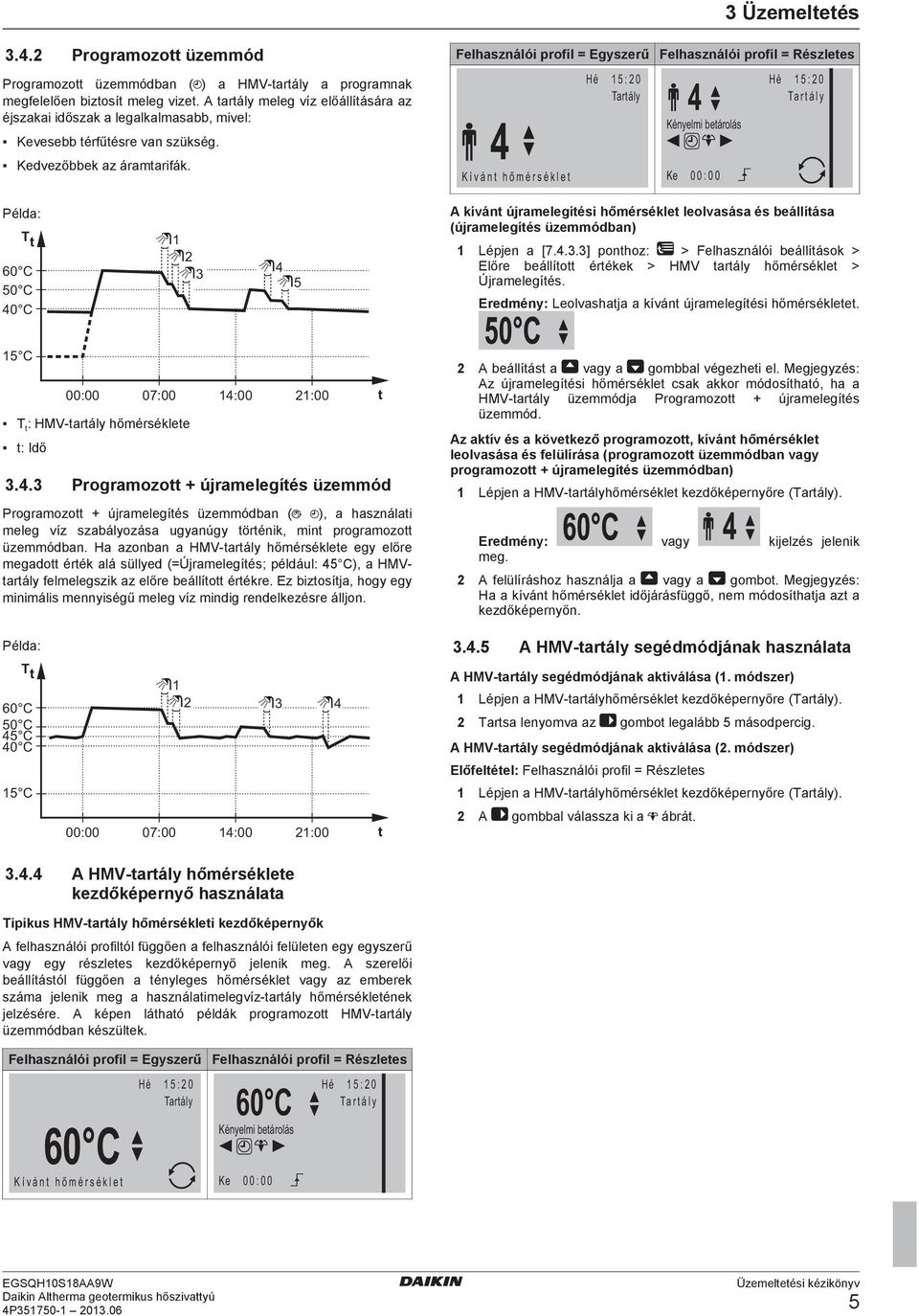 Felhasználói profil = Egyszerű 4 K í v á n t h ő m é r s é k l e t Hé Felhasználói profil = Részletes 1 5 : 2 0 Tartály 4 Kényelmi betárolás Ke 0 0 : 0 0 Hé 1 5 : 2 0 Ta r t á l y Példa: T t 60 C 50