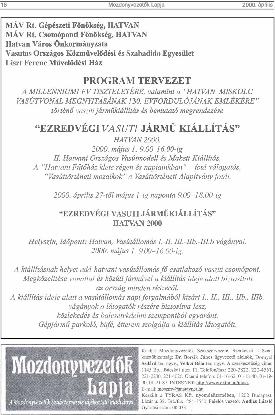 "HAWAN-MISKOLC VASUTVONAL MEGNYITASANAK I 30. E VFORD ULOJ~AK EMLEKERE tortkn6 vasziti jhrmukidllitds 6s bemutatd megrendezbse "EZREDV~GI VASUTI J ~MU ~LL~TAS" HATVAN 2000. 2000. rnhjus l. 9.00-1 6.