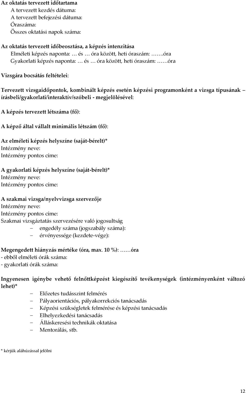 óra Gyakorlati képzés naponta: és óra között, heti óraszám: óra Vizsgára bocsátás feltételei: Tervezett vizsgaidőpontok, kombinált képzés esetén képzési programonként a vizsga típusának