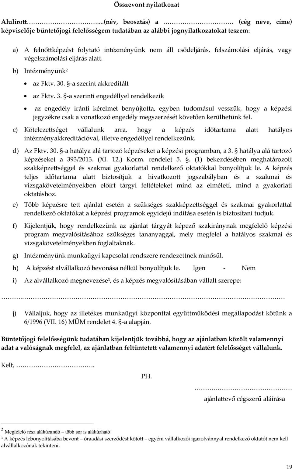 eljárás, vagy végelszámolási eljárás alatt. b) Intézményünk 2 az Fktv. 30