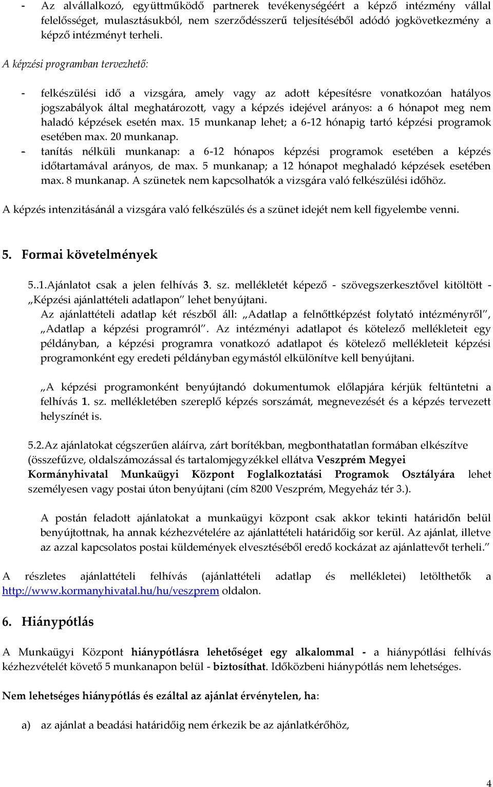 nem haladó képzések esetén max. 15 munkanap lehet; a 6-12 hónapig tartó képzési programok esetében max. 20 munkanap.