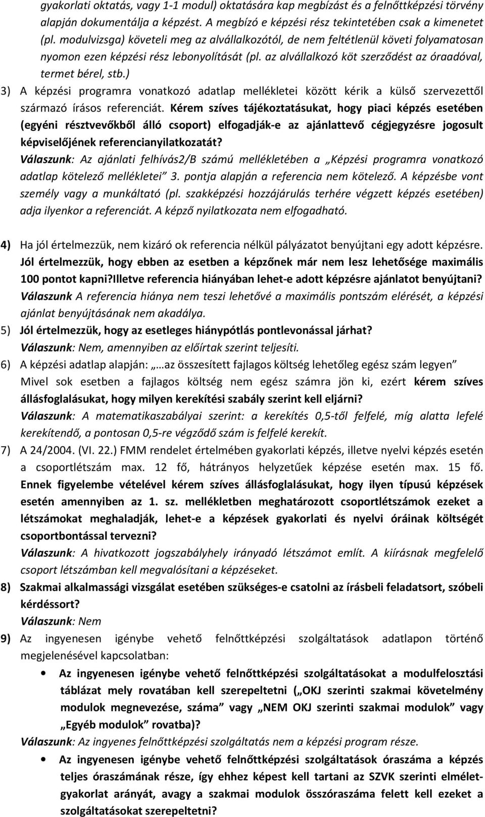 ) 3) A képzési programra vonatkozó adatlap mellékletei között kérik a külső szervezettől származó írásos referenciát.