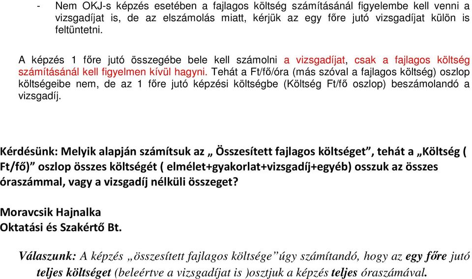 Tehát a Ft/fő/óra (más szóval a fajlagos költség) oszlop költségeibe nem, de az 1 főre jutó képzési költségbe (Költség Ft/fő oszlop) beszámolandó a vizsgadíj.