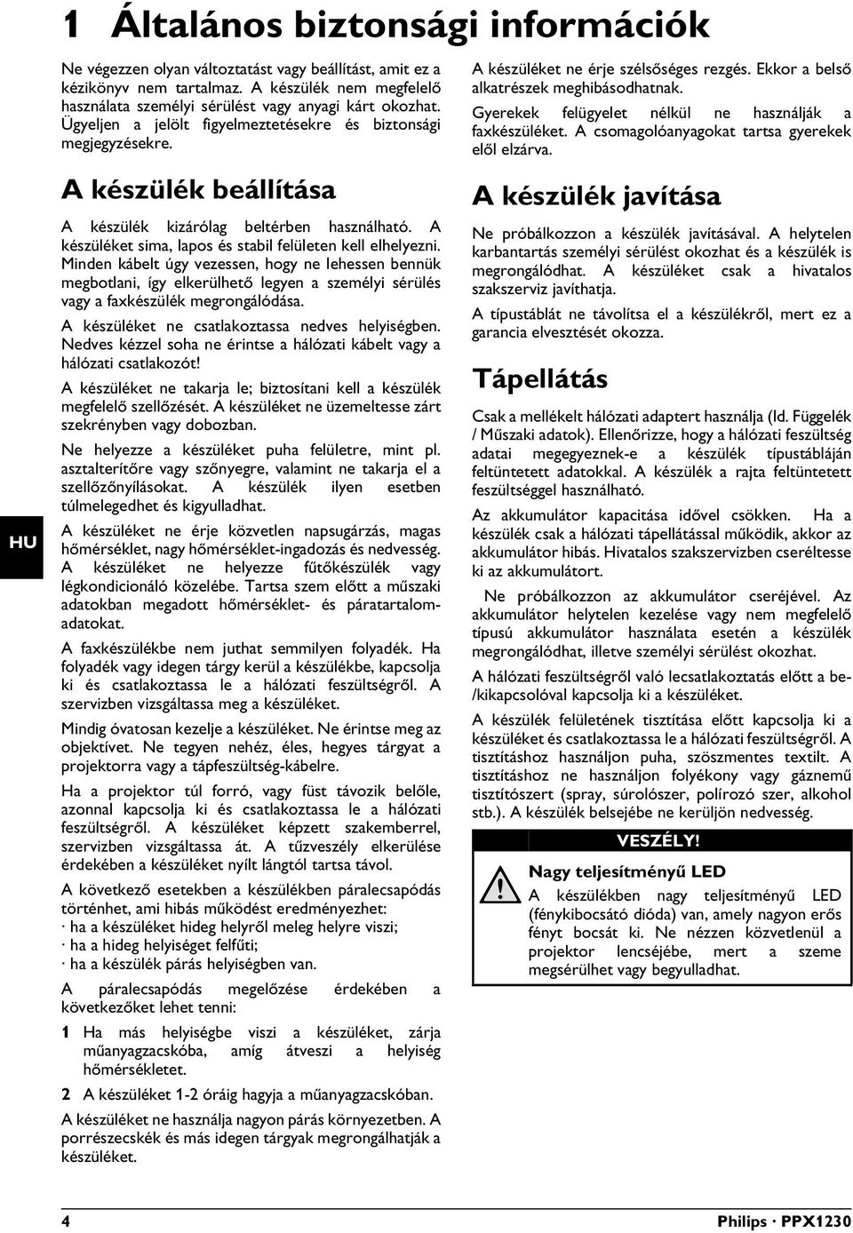 A készülék beállítása készülék csak beltérben használható. A készülék kizárólag beltérben használható. A készüléket sima, lapos és stabil felületen kell elhelyezni.