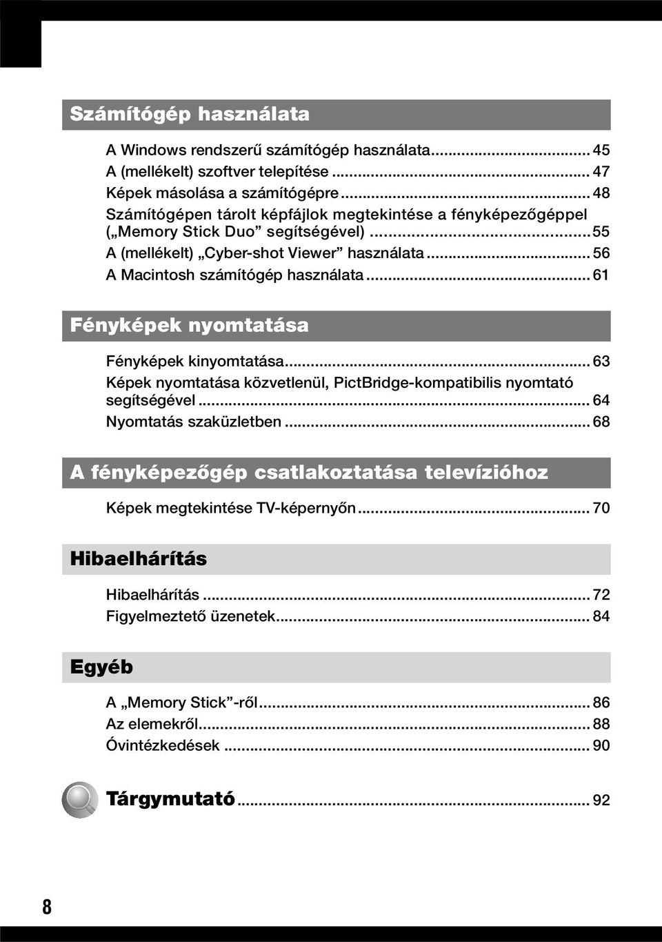 .. 56 A Macintosh számítógép használata... 61 Fényképek nyomtatása Fényképek kinyomtatása... 63 Képek nyomtatása közvetlenül, PictBridge-kompatibilis nyomtató segítségével.