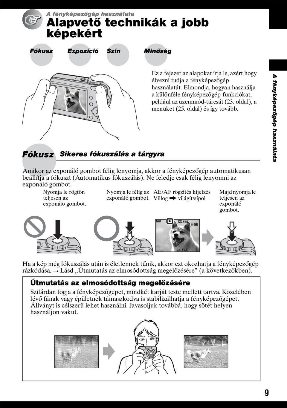 Ez a fejezet az alapokat írja le, azért hogy élvezni tudja a fényképezőgép használatát. Elmondja, hogyan használja a különféle fényképezőgép-funkciókat, például az üzemmód-tárcsát (23.