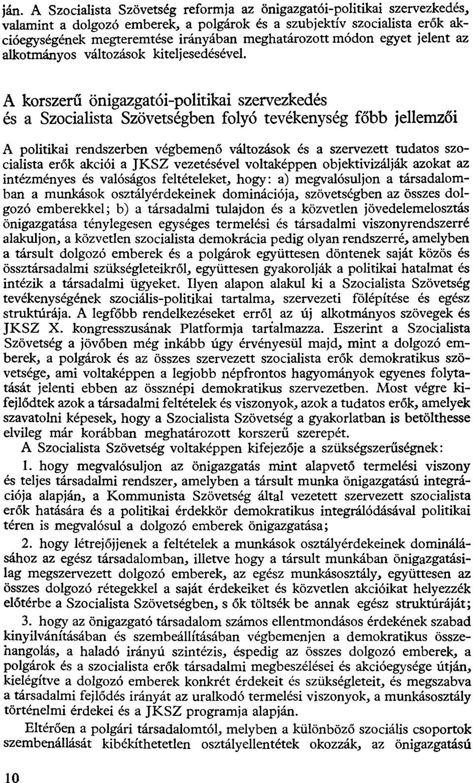 A korszerű önigazgatói-politikai szervezkedés és a Szocialista Szövetségben folyó tevékenység főbb jellemzői A politikai rendszerben végbemenő változások és a szervezett tudatos szocialista erők