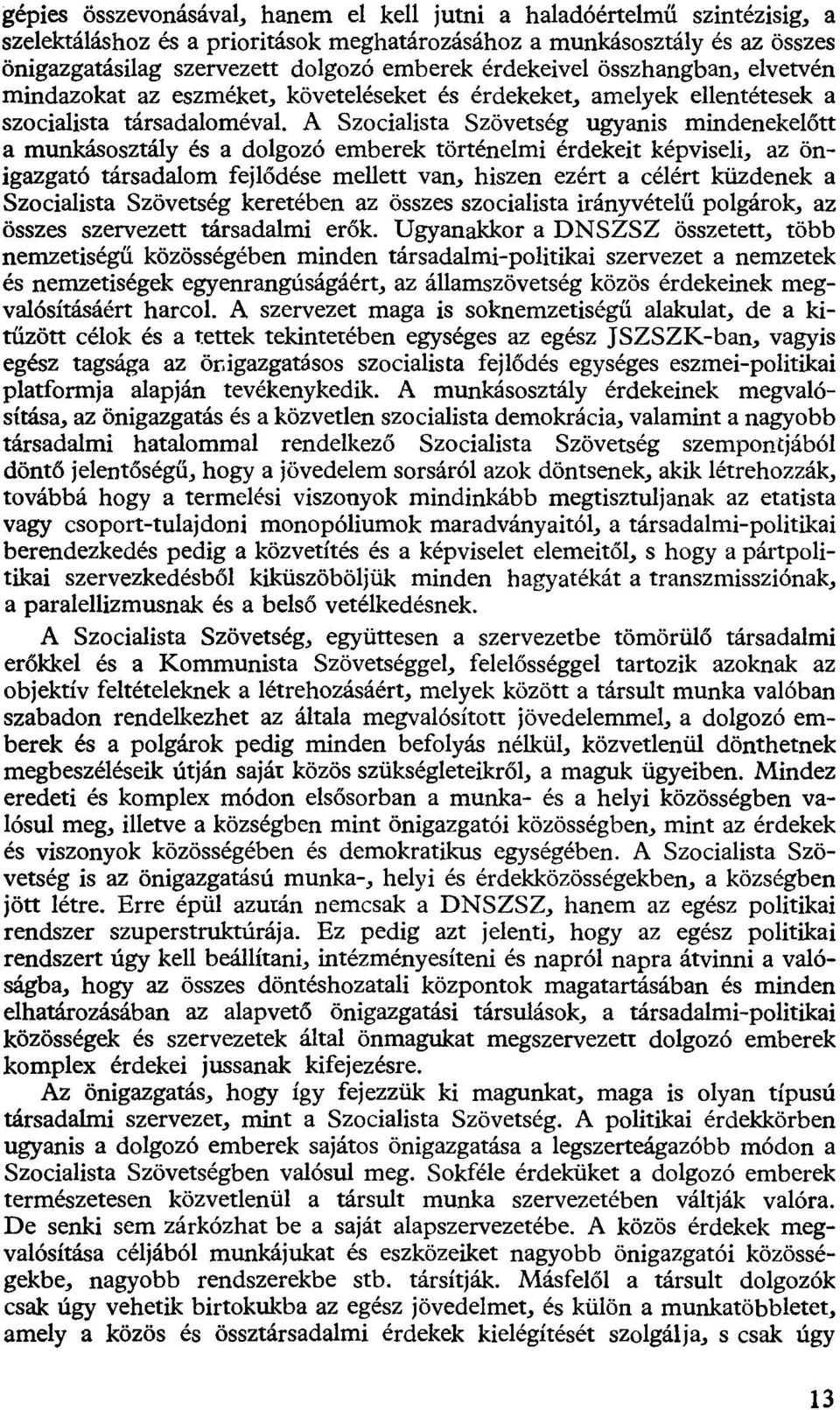 A Szocialista Szövetség ugyanis mindenekelőtt a munkásosztály és a dolgozó emberek történelmi érdekeit képviseli, az önigazgató társadalom fejlődése mellett van, hiszen ezért a célért küzdenek a