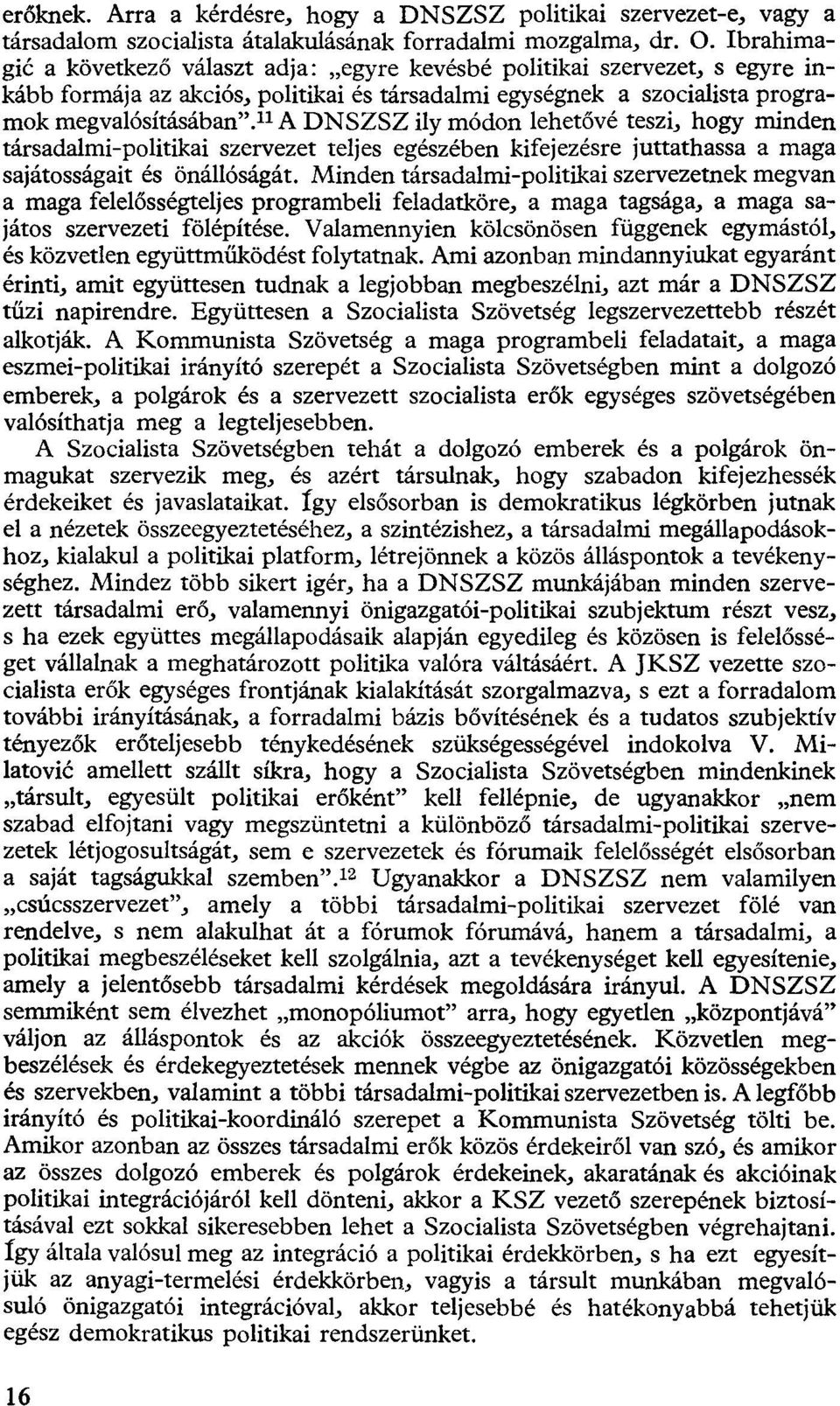 11 A DNSZSZ ily módon lehetővé teszi, hogy minden társadalmi-politikai szervezet teljes egészében kifejezésre juttathassa a maga sajátosságait és önállóságát.