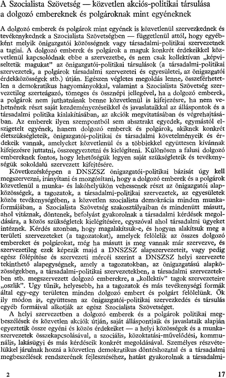 A dolgozó emberek és polgárok a maguk konkrét érdekeikkel közvetlenül kapcsolódnak ebbe a szervezetbe, és nem csak kollektíván képviseltetik magukat" az önigazgatói-politikai társulások (a