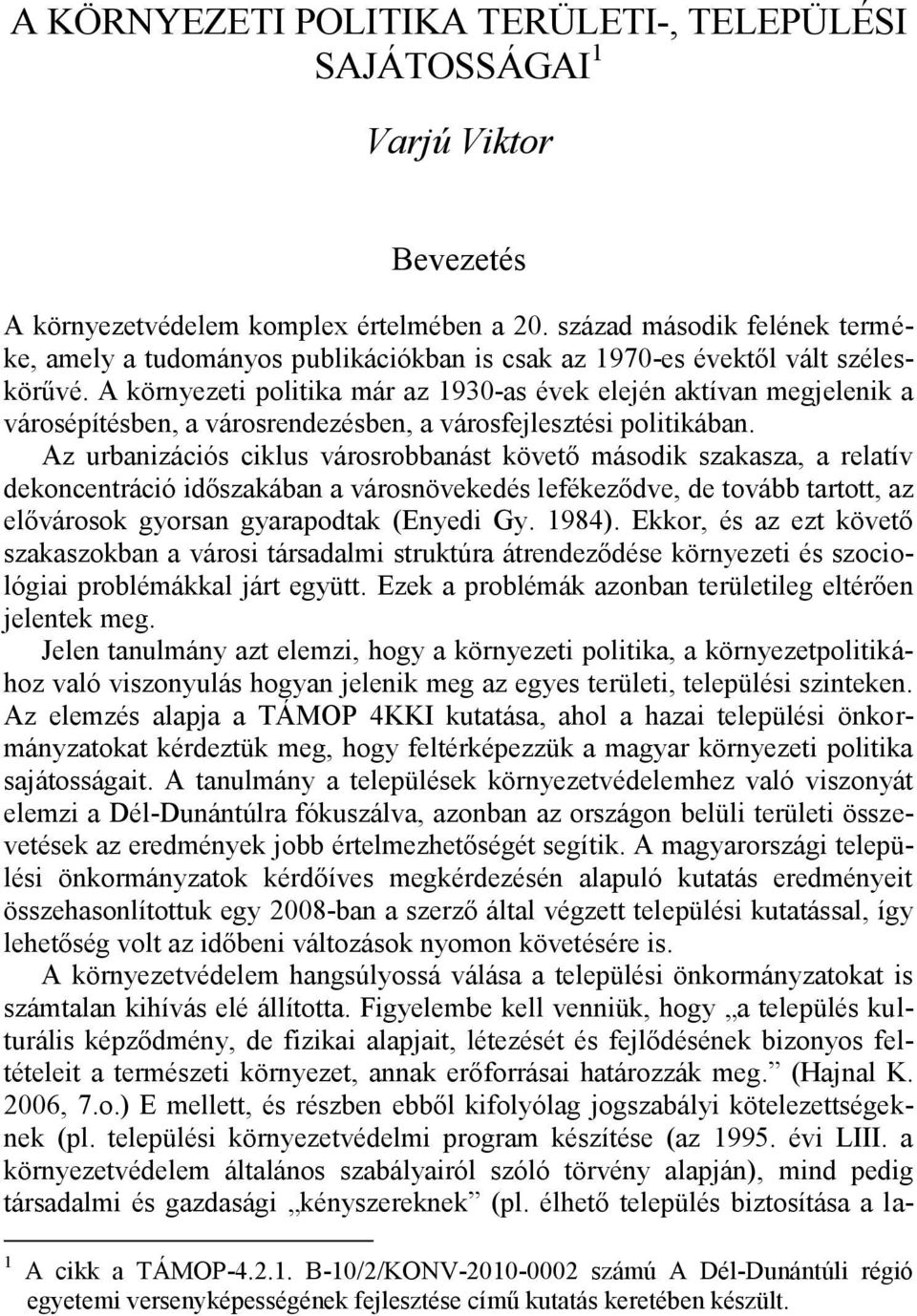 A környezeti politika már az 1930-as évek elején aktívan megjelenik a városépítésben, a városrendezésben, a városfejlesztési politikában.