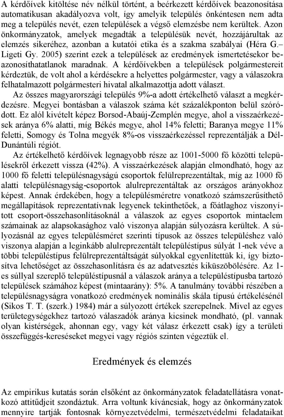 2005) szerint ezek a települések az eredmények ismertetésekor beazonosíthatatlanok maradnak.