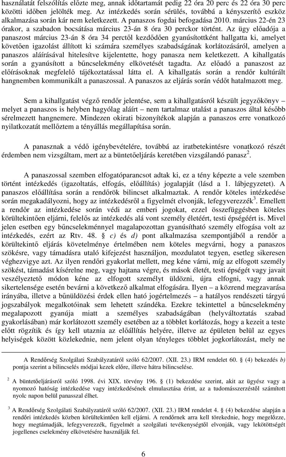 március 22-én 23 órakor, a szabadon bocsátása március 23-án 8 óra 30 perckor történt.