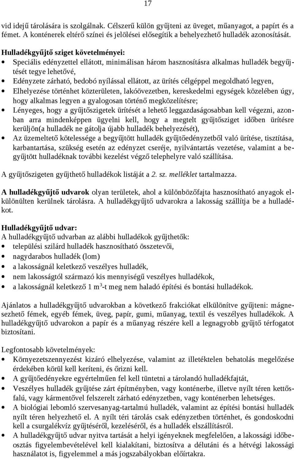 célgéppel megoldható legyen, Elhelyezése történhet közterületen, lakóövezetben, kereskedelmi egységek közelében úgy, hogy alkalmas legyen a gyalogosan történő megközelítésre; Lényeges, hogy a