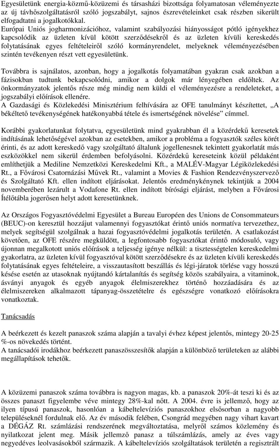 Európai Uniós jogharmonizációhoz, valamint szabályozási hiányosságot pótló igényekhez kapcsolódik az üzleten kívül kötött szerzıdésekrıl és az üzleten kívüli kereskedés folytatásának egyes