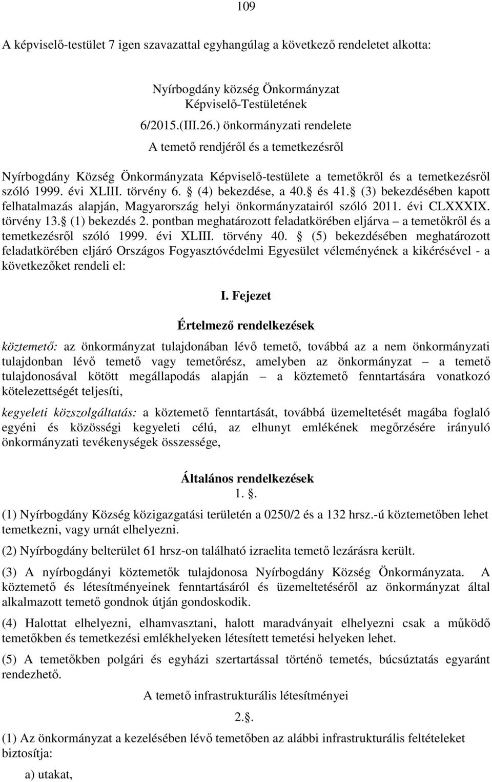 (4) bekezdése, a 40. és 41. (3) bekezdésében kapott felhatalmazás alapján, Magyarország helyi önkormányzatairól szóló 2011. évi CLXXXIX. törvény 13. (1) bekezdés 2.