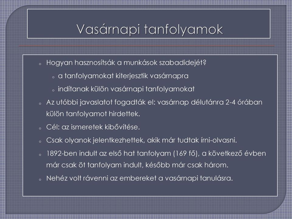 vasárnap délutánra 2-4 órában külön tanflyamt hirdettek. Cél: az ismeretek kibővítése.