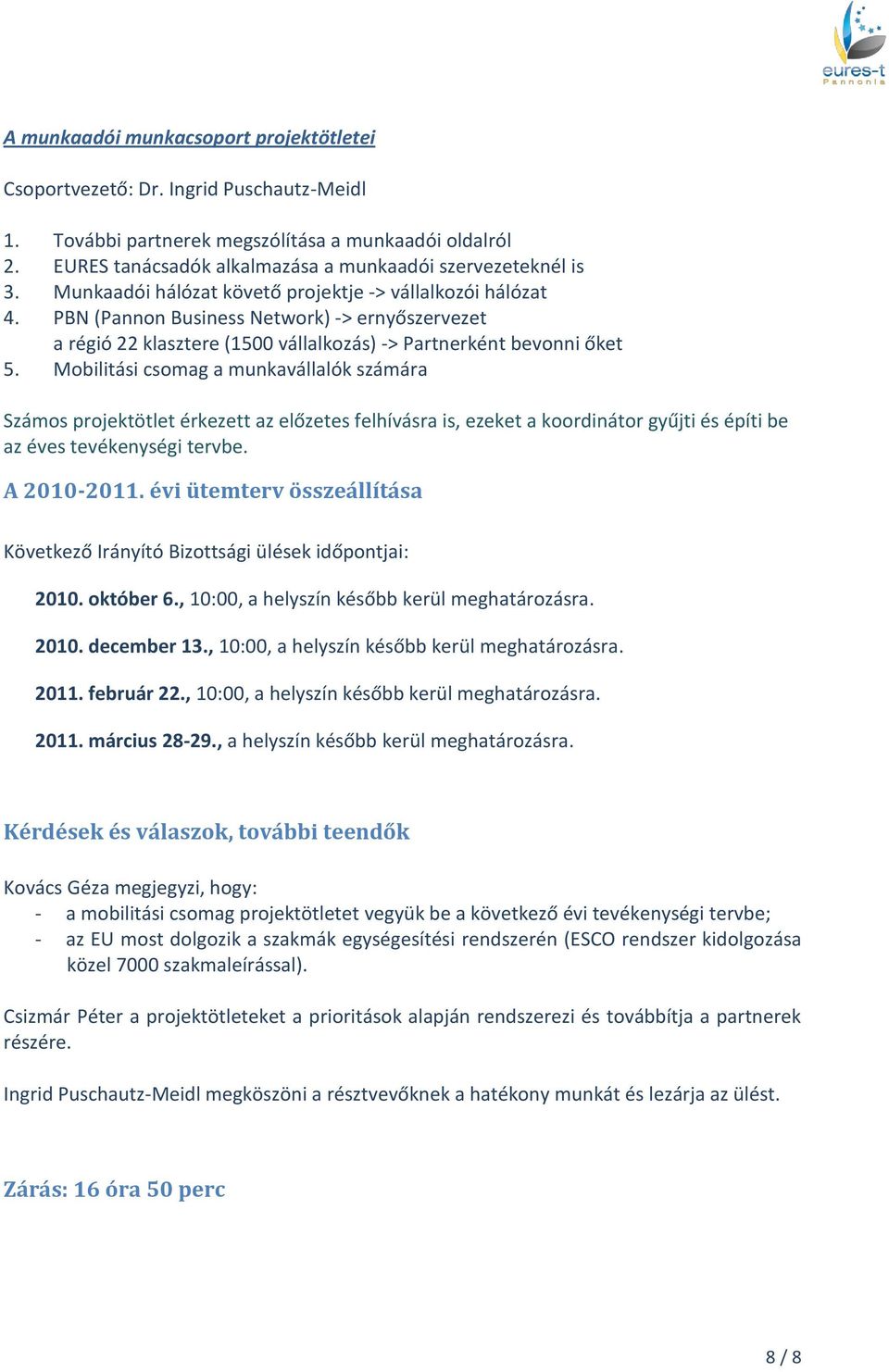 PBN (Pannon Business Network) -> ernyőszervezet a régió 22 klasztere (1500 vállalkozás) -> Partnerként bevonni őket 5.