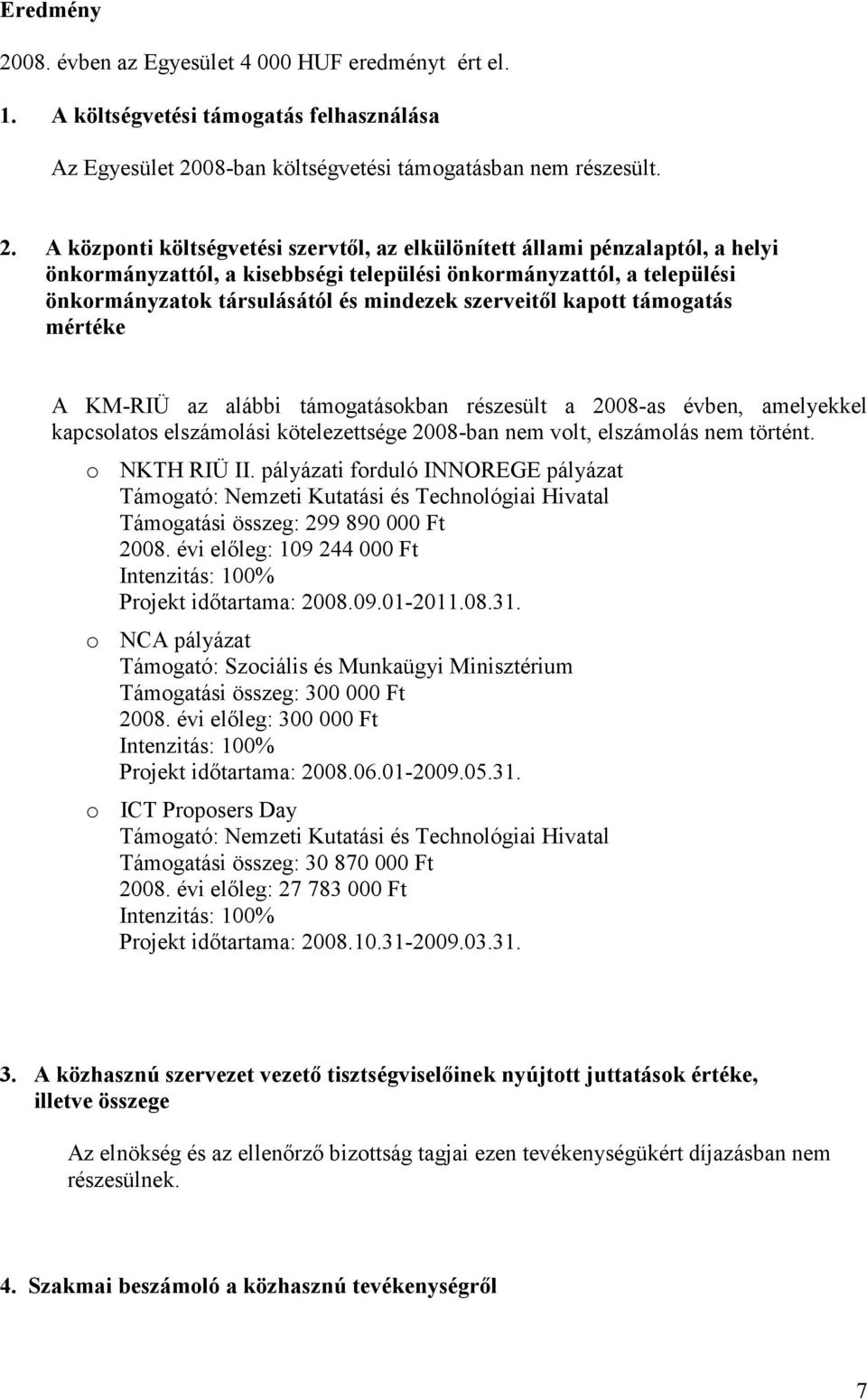 08-ban költségvetési támogatásban nem részesült. 2.