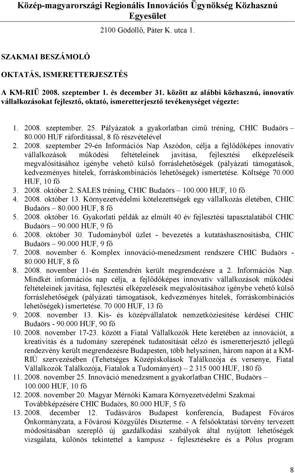 000 HUF ráfordítással, 8 fő részvételével 2. 2008.