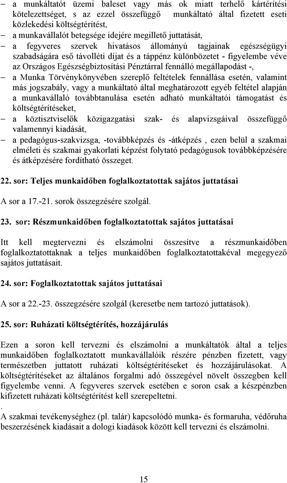 Pénztárral fennálló megállapodást -, a Munka Törvénykönyvében szereplő feltételek fennállása esetén, valamint más jogszabály, vagy a munkáltató által meghatározott egyéb feltétel alapján a