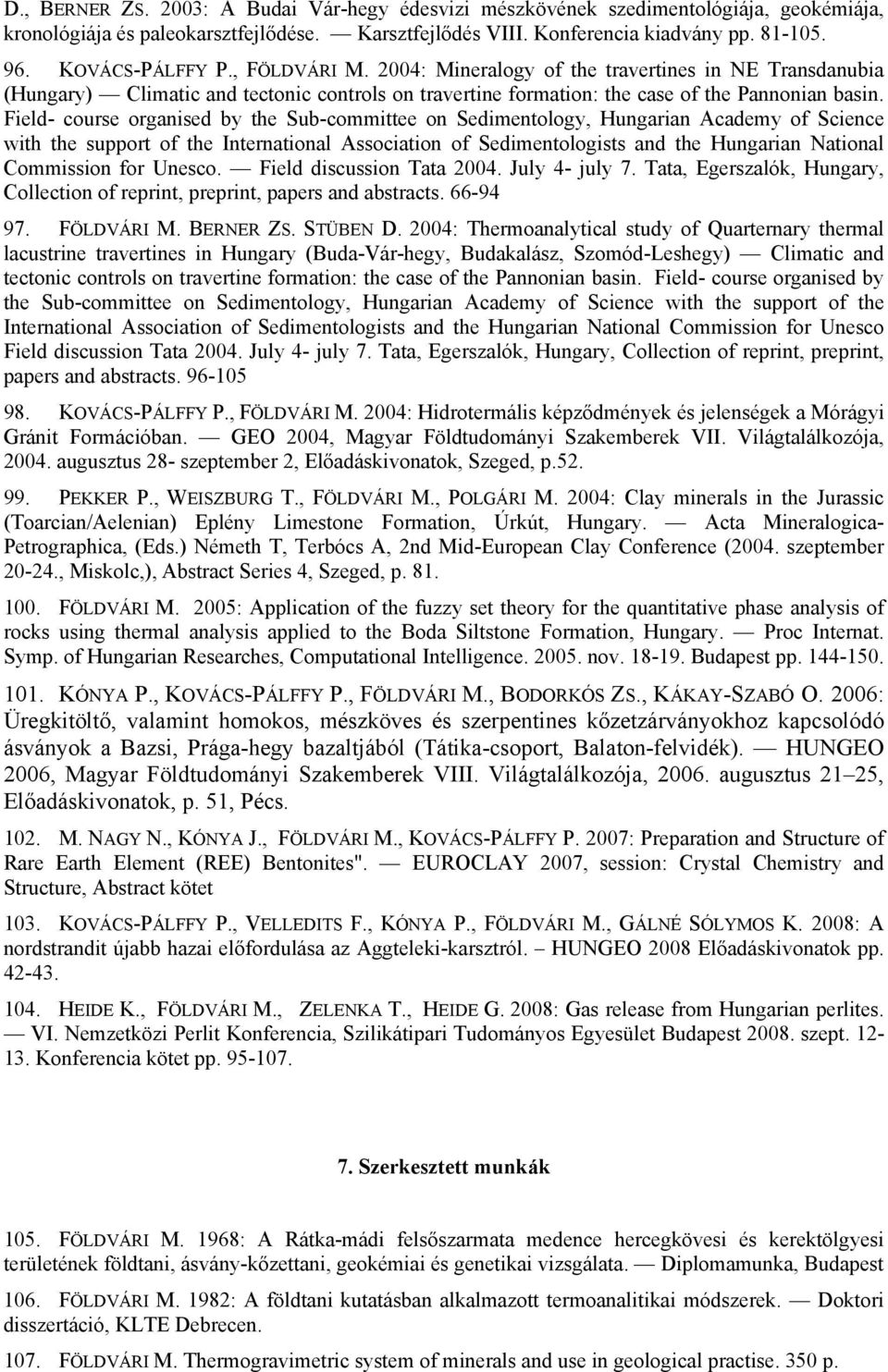 Field- course organised by the Sub-committee on Sedimentology, Hungarian Academy of Science with the support of the International Association of Sedimentologists and the Hungarian National Commission