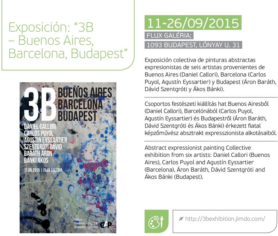 31 Exposición colectiva de pinturas abstractas expresionistas de seis artistas provenientes de Buenos Aires (Daniel Callori), Barcelona (Carlos Puyol, Agustín Eyssartier) y Budapest (Áron Baráth,