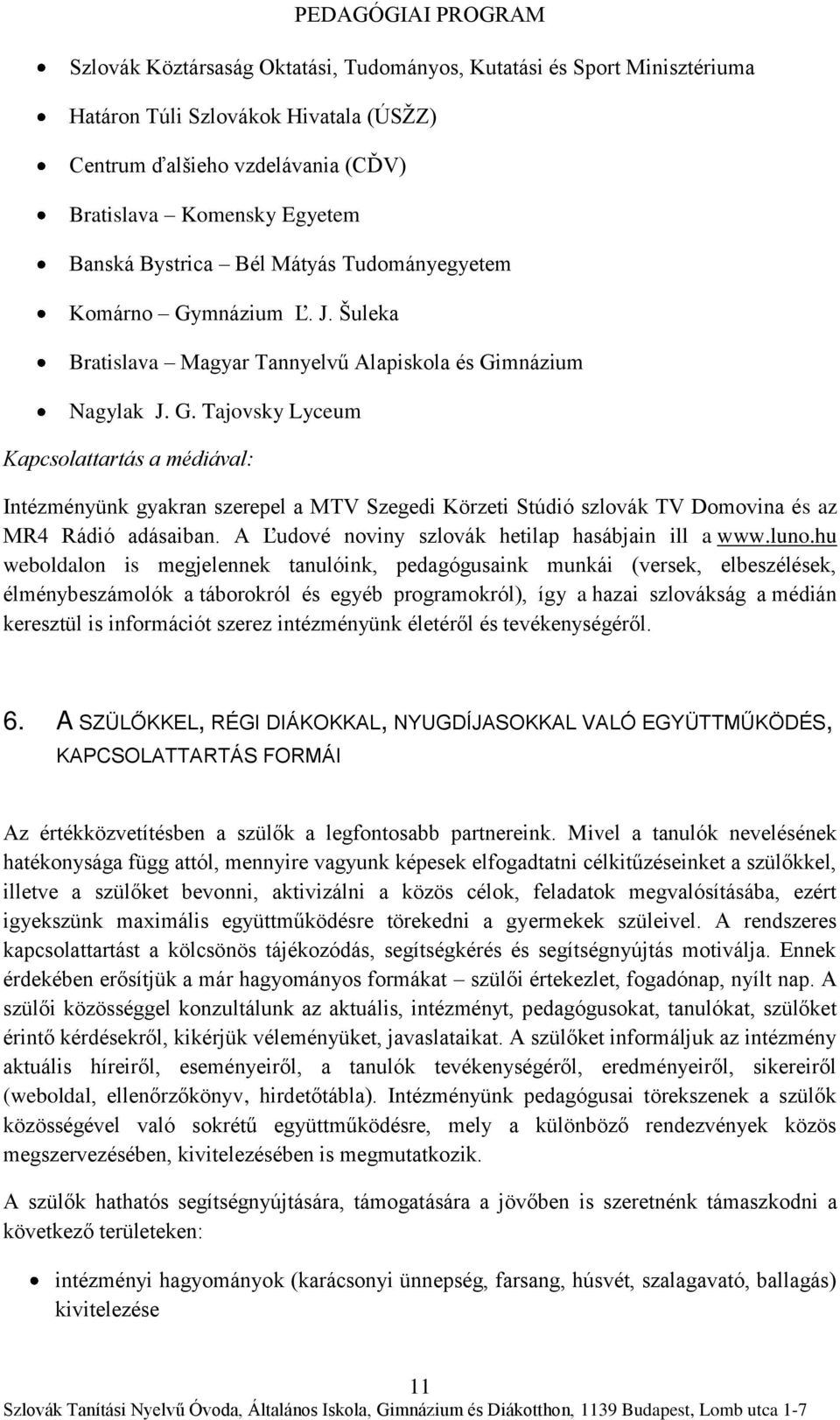 A Ľudové noviny szlovák hetilap hasábjain ill a www.luno.