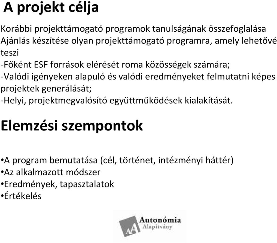 valódi eredményeket felmutatni képes projektek generálását; -Helyi, projektmegvalósító együttműködések kialakítását.