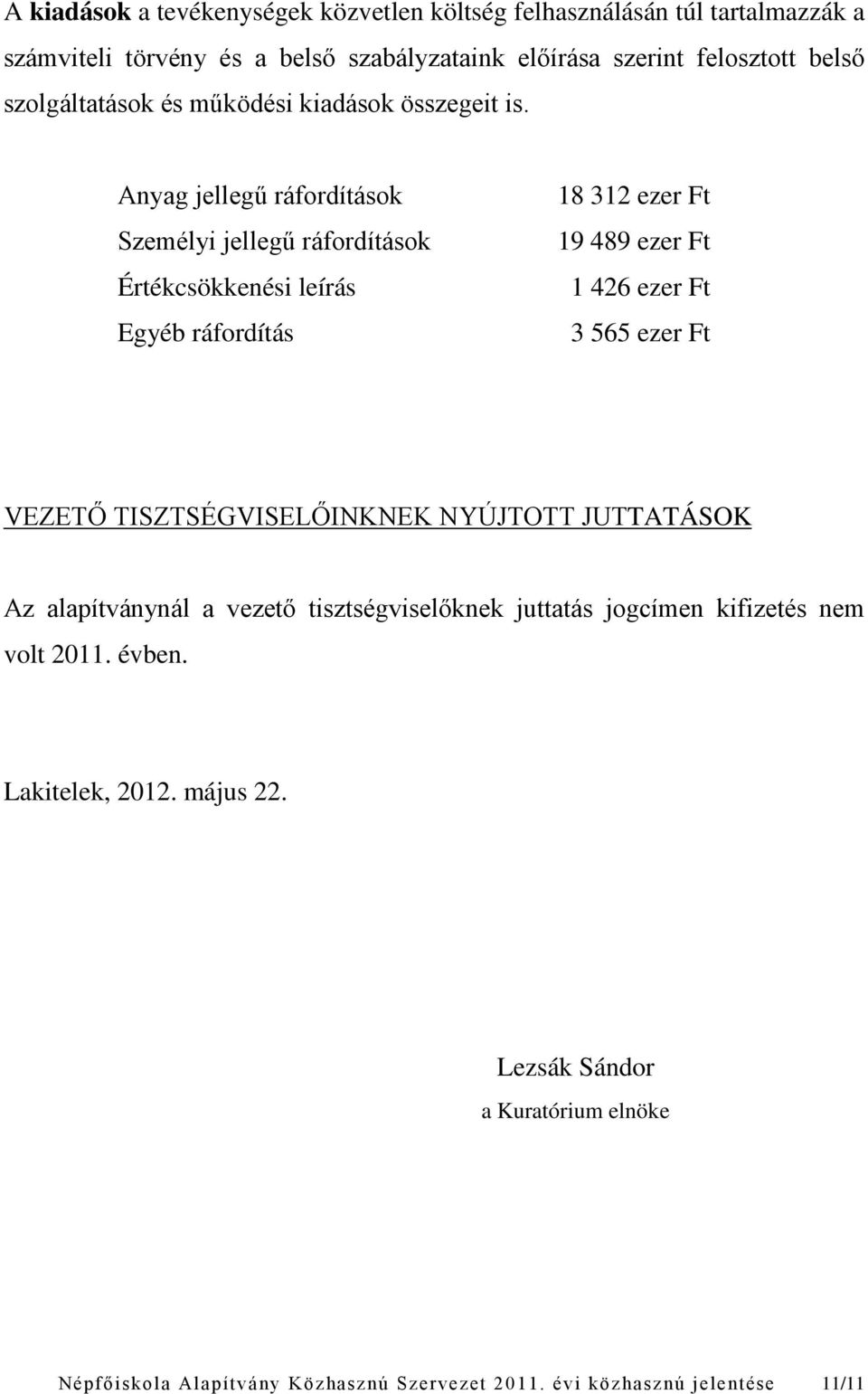 Anyag jellegű ráfordítások Személyi jellegű ráfordítások Értékcsökkenési leírás Egyéb ráfordítás 18 312 ezer Ft 19 489 ezer Ft 1 426 ezer Ft 3 565 ezer Ft VEZETŐ