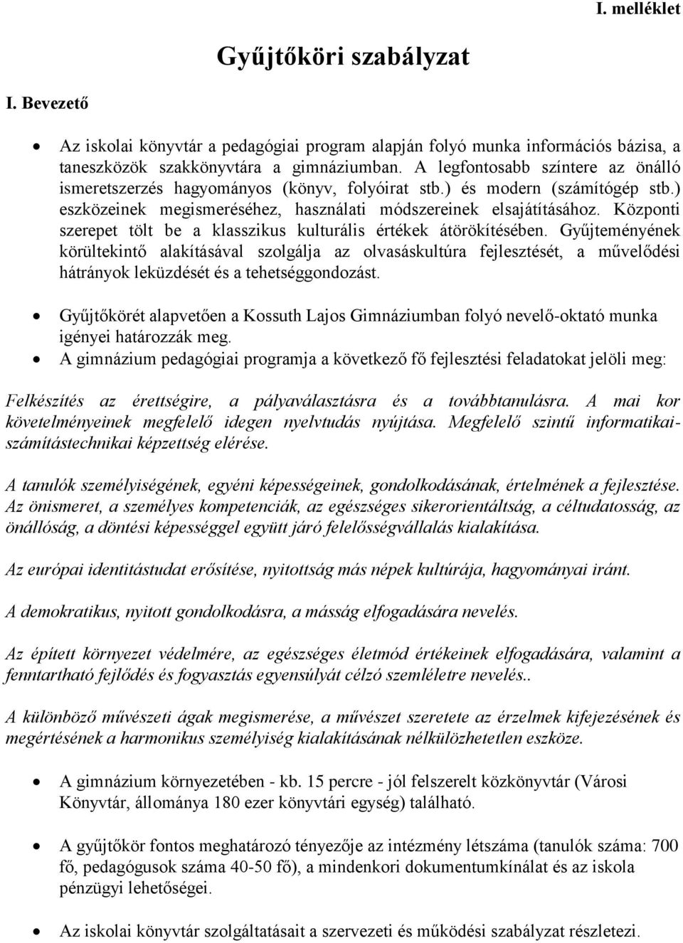 Központi szerepet tölt be a klasszikus kulturális értékek átörökítésében.